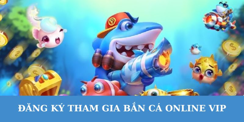 Thao tác đăng ký tham gia bắn cá online vip.